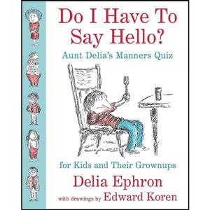 کتاب Do I Have to Say Hello Aunt Delias Manners Quiz for Kids and Their Grownups اثر Ephron Edward Koren انتشارات Blue Rider Press 