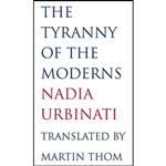 کتاب The Tyranny of the Moderns اثر Nadia Urbinati and Martin Thom انتشارات Yale University Press