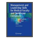 کتاب Management and Leadership Skills for Medical Faculty and Healthcare Executives : a practical handbook اثر Anthony J Viera AND Rob Kramer انتشارات مؤلفین طلایی