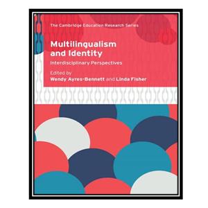 کتاب Multilingualism and Identity: Interdisciplinary Perspectives اثر Wendy Ayres-Bennett AND Linda Fisher انتشارات مؤلفین طلایی