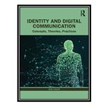 کتاب Identity and Digital Communication: Concepts, Theories, Practices اثر Rob Cover انتشارات مؤلفین طلایی