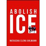 کتاب Abolish ICE اثر Natascha Elena Uhlmann انتشارات OR Books