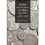 کتاب China and the End of Global Silver, 1873–1937  اثر Austin Dean انتشارات Cornell University Press