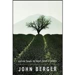 کتاب And Our Faces, My Heart, Brief As Photos اثر John Berger انتشارات Bloomsbury Pub Ltd