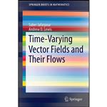 کتاب Time-Varying Vector Fields and Their Flows  اثر Saber Jafarpour and Andrew D. Lewis انتشارات Springer