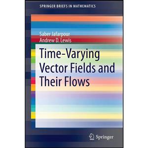 کتاب Time-Varying Vector Fields and Their Flows اثر Saber Jafarpour Andrew D. Lewis انتشارات Springer 