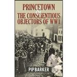 کتاب Princetown and the Conscientious Objectors of WW1 اثر Pip Barker انتشارات Austin Macauley