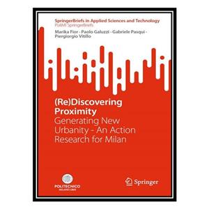 کتاب Re Discovering Proximity Generating New Urbanity―An Action Research for Milan اثر جمعی از نویسندگان انتشارات مؤلفین طلایی 