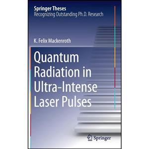 کتاب Quantum Radiation in Ultra-Intense Laser Pulses  اثر K. Felix Mackenroth انتشارات Springer 