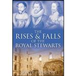 کتاب The Rises & Falls of the Royal Stewarts اثر Oliver Thomson انتشارات The History Press