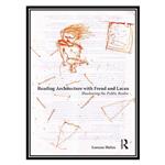 کتاب Reading Architecture with Freud and Lacan: Shadowing the Public Realm اثر Lorens Holm انتشارات مؤلفین طلایی