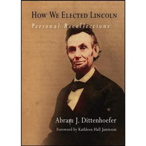 کتاب How We Elected Lincoln اثر جمعی از نویسندگان انتشارات University of Pennsylvania Press