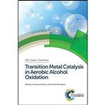 کتاب Transition Metal Catalysis in Aerobic Alcohol Oxidation  اثر جمعی از نویسندگان انتشارات Royal Society of Chemistry