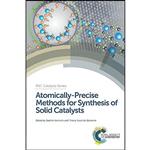 کتاب Atomically-Precise Methods for Synthesis of Solid Catalysts  اثر جمعی از نویسندگان انتشارات Royal Society of Chemistry