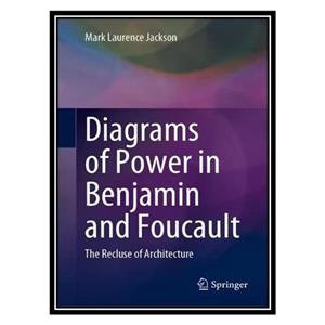 کتاب Diagrams of Power in Benjamin and Foucault: The Recluse of Architecture اثر Mark Laurence Jackson انتشارات مؤلفین طلایی