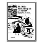کتاب The New Technological Condition: Architecture and Technical Thinking in the Age of Cybernetics اثر Georg Vrachliotis انتشارات مؤلفین طلایی