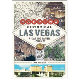 کتاب Mapping Historical Las Vegas اثر Joe Weber انتشارات University of Nevada Press