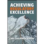 کتاب Achieving Regulatory Excellence اثر Cary Coglianese انتشارات Brookings Institution Press