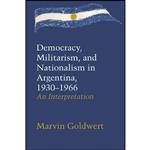 کتاب Democracy, Militarism, and Nationalism in Argentina, 1930–1966 اثر Marvin Goldwert انتشارات University of Texas Press