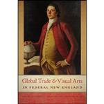 کتاب Global Trade and Visual Arts in Federal New England  اثر جمعی از نویسندگان انتشارات Univ Of New Hampshire Press