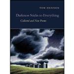 کتاب Darkness Sticks to Everything اثر Tom Hennen and Jim Harrison انتشارات Copper Canyon Press