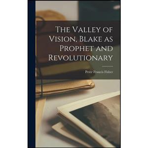 کتاب The Valley of Vision, Blake as Prophet and Revolutionary اثر Peter Francis D 1958 Fisher انتشارات Hassell Street Press