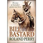 کتاب Bill the Bastard اثر Roland Perry انتشارات Allen and Unwin