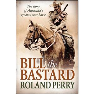 کتاب Bill the Bastard اثر Roland Perry انتشارات Allen and Unwin 