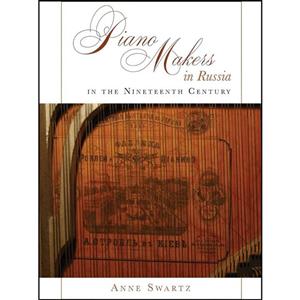کتاب Piano Makers in Russia in the Nineteenth Century اثر Anne Swartz انتشارات Lehigh University Press