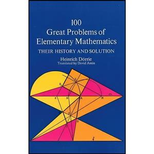 کتاب 100 Great Problems of Elementary Mathematics  اثر Heinrich Dorrie انتشارات Dover Publications