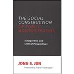 کتاب The Social Construction of Public Administration اثر Jong S. Jun and Frank P. Sherwood انتشارات State University of New York Press