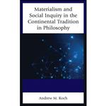 کتاب Materialism and Social Inquiry in the Continental Tradition in Philosophy اثر Andrew M. Koch انتشارات Lexington Books