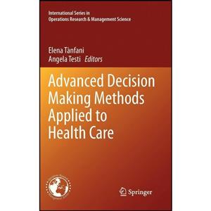 کتاب Advanced Decision Making Methods Applied to Health Care  اثر Elena Tanfani and Angela Testi انتشارات Springer 