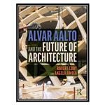 کتاب Alvar Aalto and the Future of Architecture اثر Robert Cody AND Angela Amoia انتشارات مؤلفین طلایی