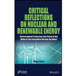 کتاب Critical Reflections on Nuclear and Renewable Energy اثر Way Kuo انتشارات Wiley-Scrivener