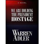 کتاب We Are Holding the President Hostage اثر Warren Adler انتشارات Stonehouse Pr