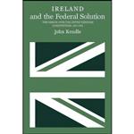 کتاب Ireland and the Federal Solution اثر John Kendle انتشارات McGill-Queens University Press