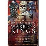 کتاب The Mighty Warrior Kings اثر Philip J Potter انتشارات Pen and Sword History