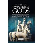کتاب The Twin Horse Gods اثر Henry John Walker انتشارات Bloomsbury Academic