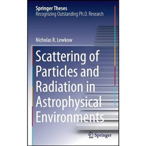 کتاب Scattering of Particles and Radiation in Astrophysical Environments اثر Nicholas R. Lewkow انتشارات Springer 