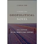 کتاب Toward the Geopolitical Novel اثر Caren Irr انتشارات Columbia University Press 