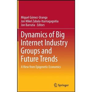کتاب Dynamics of Big Internet Industry Groups and Future Trends اثر جمعی از نویسندگان انتشارات Springer 