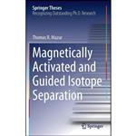 کتاب Magnetically Activated and Guided Isotope Separation  اثر Thomas R. Mazur انتشارات Springer