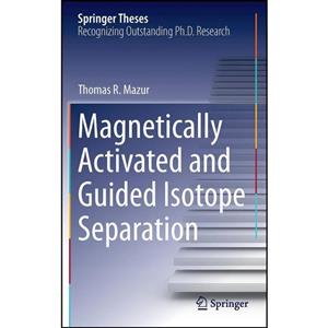 کتاب Magnetically Activated and Guided Isotope Separation اثر Thomas R. Mazur انتشارات Springer 