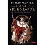 کتاب The Eagle in Splendour اثر Philip Mansel انتشارات I.B.Tauris