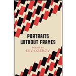 کتاب Portraits Without Frames اثر Boris Dralyuk and Robert Chandler انتشارات Granta Books