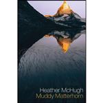 کتاب Muddy Matterhorn اثر Heather McHugh انتشارات Copper Canyon Press