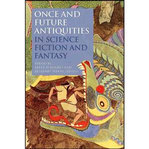 کتاب Once and Future Antiquities in Science Fiction Fantasy اثر جمعی از نویسندگان انتشارات Bloomsbury Academic 