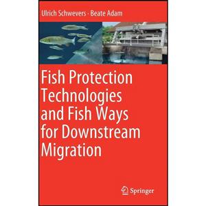 کتاب Fish Protection Technologies and Ways for Downstream Migration اثر Ulrich Schwevers Beate Adam انتشارات Springer 