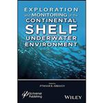 کتاب Exploration and Monitoring of the Continental Shelf Underwater Environment اثر Iftikhar Balakishi ogly Abbasov انتشارات Wiley-Scrivener 